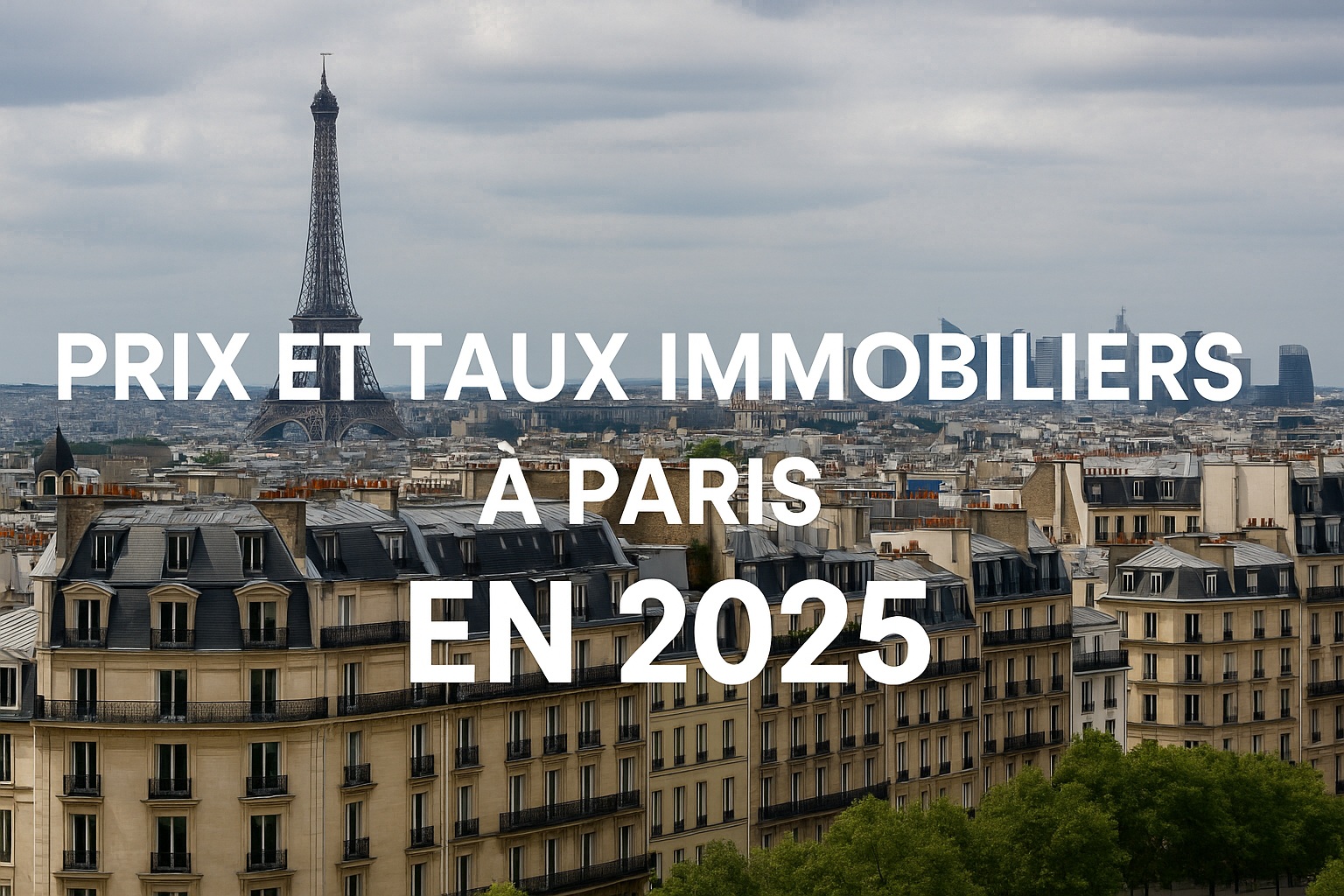Prix et taux immobiliers à Paris en 2025 : un contexte favorable pour acheter ou investir